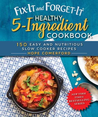 Fix-It and Forget-It Healthy 5-Ingredient Cookbook: 150 Easy and Nutritious Slow Cooker Recipes Cover Image