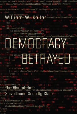 Democracy Betrayed: The Rise of the Surveillance Security State Cover Image