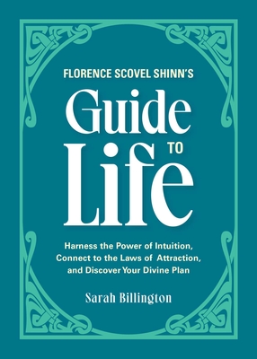 Cover for Florence Scovel Shinn's Guide to Life: Harness the Power of Intuition, Connect to the Laws of Attraction, and Discover Your Divine Plan