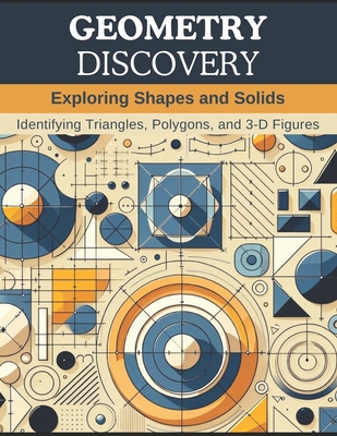 Geometry Discovery: Exploring Shapes and Solids: Identifying Triangles, Polygons, and 3-D Figures By Sarah Johnson Cover Image