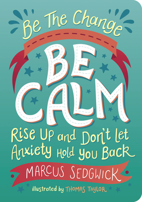 Be The Change: Be Calm: Rise Up And Don’t Let Anxiety Hold You Back Cover Image