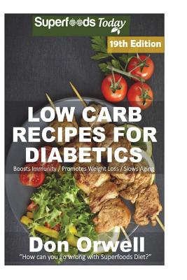 Low Carb Recipes For Diabetics: Over 295+ Low Carb Diabetic Recipes, Dump Dinners Recipes, Quick & Easy Cooking Recipes, Antioxidants & Phytochemicals Cover Image