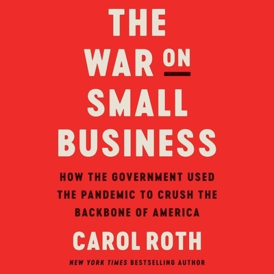 The War on Small Business: How the Government Used the Pandemic to Crush the Backbone of America Cover Image
