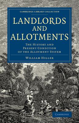 Landlords and Allotments: The History and Present Condition of the Allotment System (Cambridge Library Collection - British and Irish History)