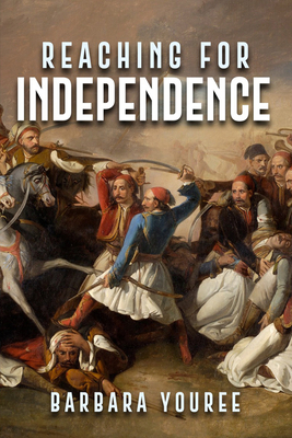Reaching for Independence: A Novel of the Greek Struggle for Freedom Cover Image