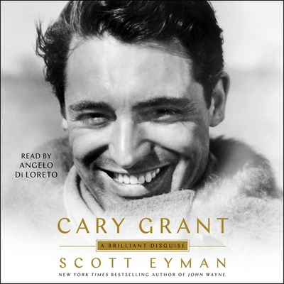 Cary Grant: A Brilliant Disguise By Scott Eyman, Angelo Di Loreto (Read by) Cover Image