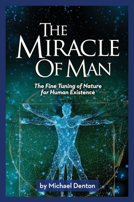 The Miracle of Man: The Fine Tuning of Nature for Human Existence Cover Image