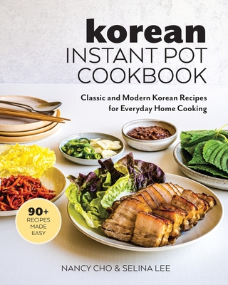 Korean Instant Pot Cookbook: Classic and Modern Korean Recipes for Everyday Home Cooking By Nancy Cho, Selina Lee Cover Image
