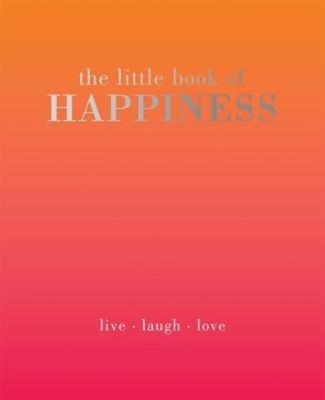 The Little Book of Happiness: Live. Laugh. Love By Alison Davies (Editor) Cover Image