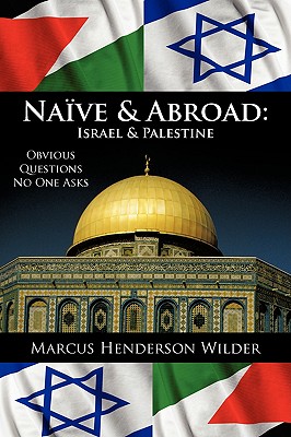 Naive & Abroad: Israel & Palestine: Obvious Questions No One Asks Cover Image