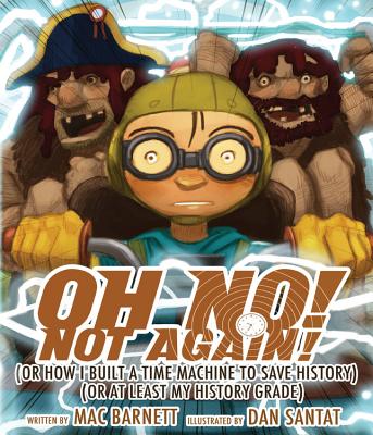 Oh No! Not Again!: (Or How I Built a Time Machine to save History) (Or at Least My History Grade) (An Oh No! Picture Book) Cover Image