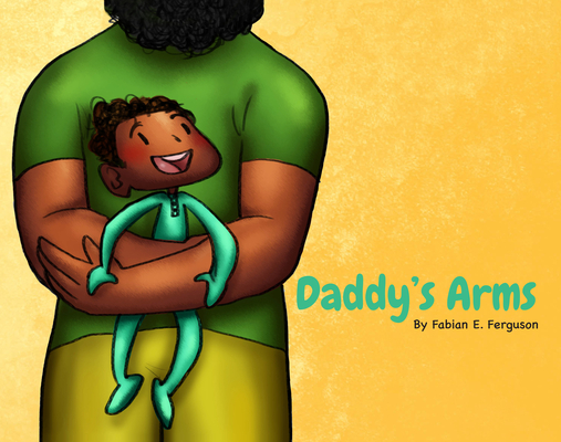 Daddy's Arms, Board Book By Fabian E. Ferguson, Veronika Kim (Illustrator) Cover Image