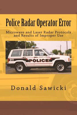 Police Radar Operator Error: Microwave and Laser Radar Protocols and Results of Improper Use By Donald S. Sawicki Cover Image