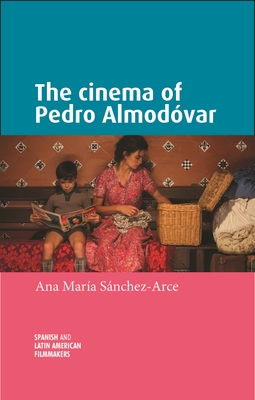 The Cinema of Pedro Almodóvar By Ana María Sanchez-Arce Cover Image