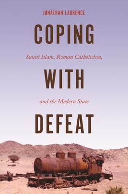 Coping with Defeat: Sunni Islam, Roman Catholicism, and the Modern State Cover Image