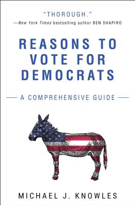 Reasons to Vote for Democrats: A Comprehensive Guide By Michael J. Knowles Cover Image