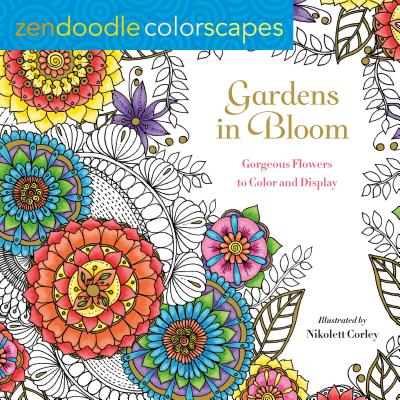 Zendoodle Colorscapes: Gardens in Bloom: Gorgeous Flowers to Color and Display By Nikolett Corley Cover Image