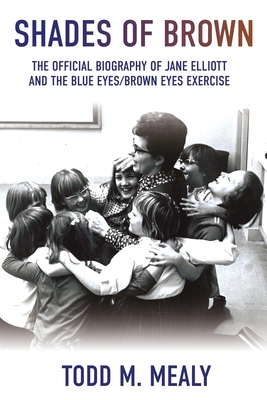 Shades of Brown: The Official Biography of Jane Elliott and the Blue Eyes, Brown Eyes Exercise Cover Image