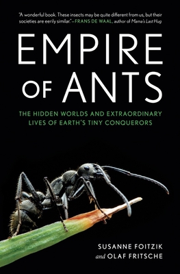 Empire of Ants: The Hidden Worlds and Extraordinary Lives of Earth?s Tiny Conquerors Cover Image