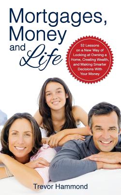 Mortgages, Money and Life By Trevor Hammond Cover Image