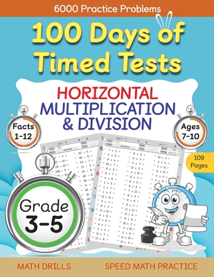 100 Days of Timed Tests, Horizontal Multiplication, and Division Facts 1 to 12, Grade 3-5, Math Drills, Daily Practice Math Workbook By Abczbook Press Cover Image