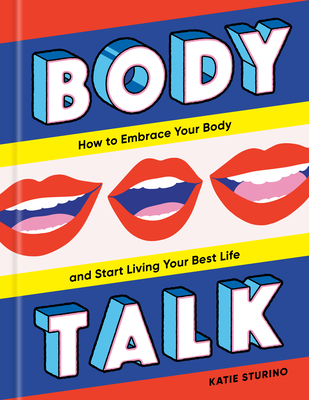 Body Talk: How to Embrace Your Body and Start Living Your Best Life By Katie Sturino Cover Image