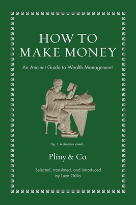 How to Make Money: An Ancient Guide to Wealth Management (Ancient Wisdom for Modern Readers)