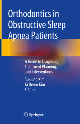 Orthodontics in Obstructive Sleep Apnea Patients: A Guide to Diagnosis, Treatment Planning, and Interventions Cover Image