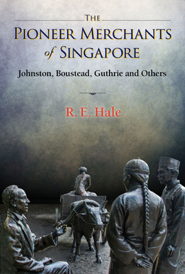 Pioneer Merchants of Singapore, The: Johnston, Boustead, Guthrie and Others Cover Image