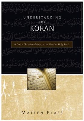 Understanding the Koran: A Quick Christian Guide to the Muslim Holy Book Cover Image