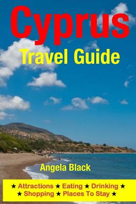 Cyprus Travel Guide: Attractions, Eating, Drinking, Shopping & Places To Stay By Angela Black Cover Image