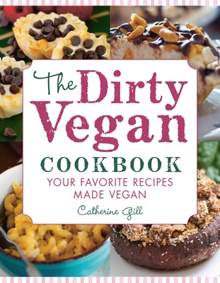 The Dirty Vegan Cookbook: Your Favorite Recipes Made Vegan - Includes Over 100 Recipes Cover Image