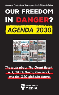 Our Future in Danger? Agenda 2030: The truth about The Great Reset, WEF, WHO, Davos, Blackrock, and the G20 globalist future Economic Crisis - Food Sh By Rebel Press Media Cover Image