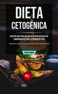 Dieta cetogénica: Recetas una para una dieta de recetas bajas en  carbohidratos para la pérdida de peso (Beneficios de la dieta cetogénic  (Paperback) | Bookmarks