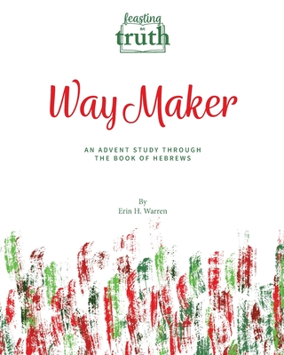 Way Maker: An Advent Study Through the Book of Hebrews (Feasting on Truth) Cover Image