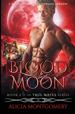 Blood Moon: A Werewolf Shifter Paranormal Romance (True Mates #2)