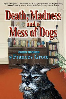 Cover for Death, Madness and a Mess of Dogs