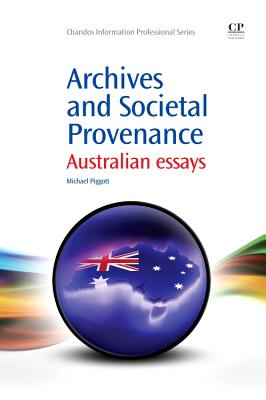 Archives and Societal Provenance: Australian Essays (Chandos Information Professional) By Michael Piggott Cover Image