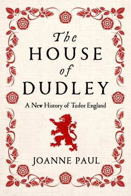 The House of Dudley: A New History of Tudor England Cover Image