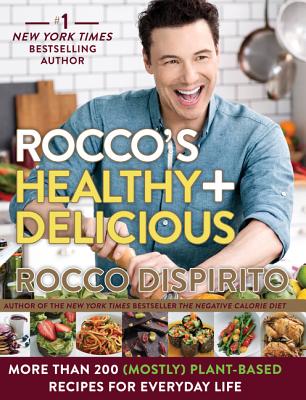 Rocco's Healthy & Delicious: More than 200 (Mostly) Plant-Based Recipes for Everyday Life By Rocco DiSpirito Cover Image