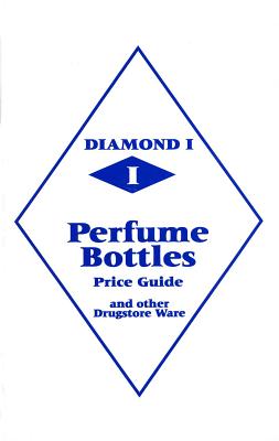 Diamond 1 Perfume Bottles Price Guide: And Other Drugstore Ware By L-W Books Cover Image