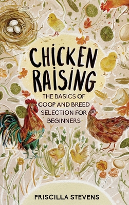 Chicken Raising: The Basics of Coop and Breed Selection for Beginners Cover Image
