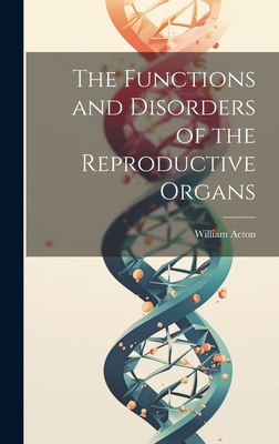 The Functions and Disorders of the Reproductive Organs Hardcover