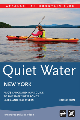 Quiet Water New York: Amc's Canoe and Kayak Guide to the State's Best Ponds, Lakes, and Easy Rivers (AMC Quiet Water) Cover Image