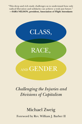 Class, Race, and Gender: Challenging the Injuries and Divisions of Capitalism By Michael Zweig, William J. Barber II (Foreword by) Cover Image