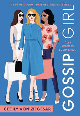 Gossip Girl: All I Want Is Everything: A Gossip Girl Novel By Cecily von Ziegesar Cover Image