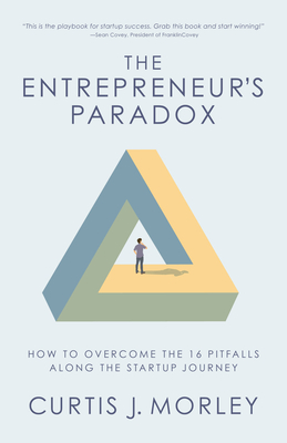 The Entrepreneur's Paradox: How to Overcome the 16 Pitfalls Along the Startup Journey (Keys to Success for a Startup Company) Cover Image
