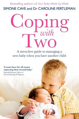 Coping with Two: A Stress-Free Guide to Managing a New Baby When You Have Another Child