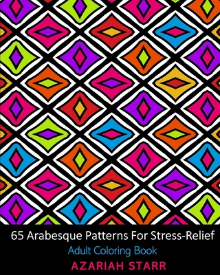 65 Arabesque Patterns For Stress-Relief: Adult Coloring Book