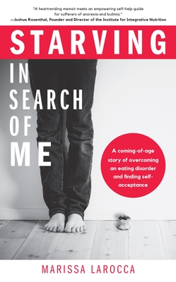 Starving in Search of Me: A Coming-Of-Age Story of Overcoming an Eating Disorder and Finding Self-Acceptance (Eating Disorder Recovery and Gay R By Marissa Larocca Cover Image